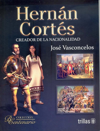 Hernán Cortés Creador De La Nacionalidad Trillas