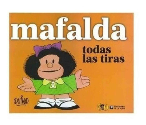 Mafalda: Todas Las Tiras - Quino - De La Flor