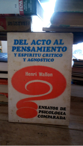 Del Acto Al Pensamiento Y Espíritu Crítico Agnostico  Wallon