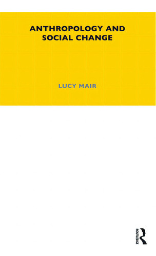 Anthropology And Social Change: Volume 38, De Mair, Lucy., Vol. 1. Editorial Bloomsbury Academic, Tapa Blanda En Inglés