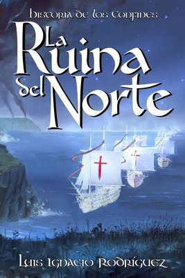 Libro La Ruina Del Norte - Rodriguez, Luis Ignacio