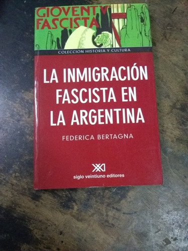 La Inmigración Fascista En La Argentina. Federica Bertagna