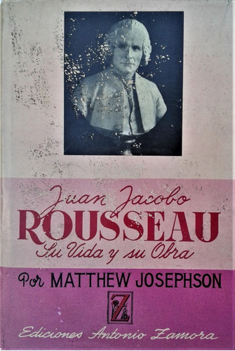 Juan Jacobo Rousseau , Su Vida Y Su Obra - Matthew Josephson