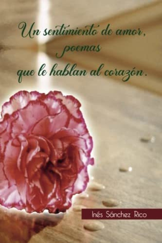 Libro : Un Sentimiento De Amor, Poemas Que Le Hablan Al...