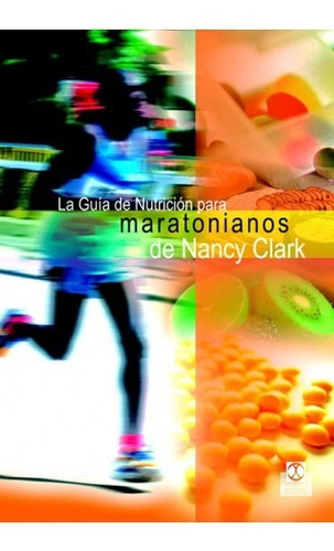 La Guía De Nutrición Para Maratonianos De Nancy Clark