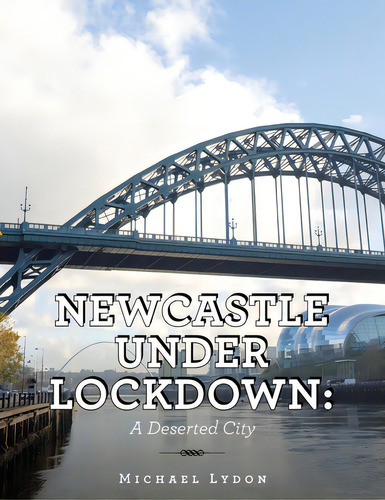 Newcastle Under Lockdown: A Deserted City, De Lydon, Michael. Editorial Authorhouse Uk, Tapa Blanda En Inglés