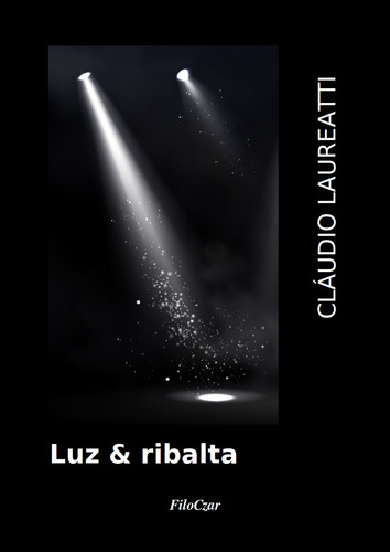 Luz & ribalta, de Laureatti, Claudio. Editora Cesar Mendes da Costa, capa mole em português, 2021