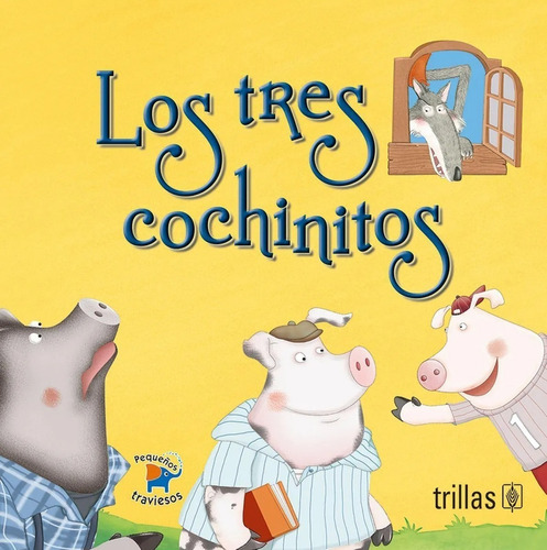 Los Tres Cochinitos Serie Pequeños Traviesos, De Henriquez, Laura Margarita (traduccion)., Vol. 1. Editorial Trillas, Tapa Blanda, Edición 1a En Español, 2017