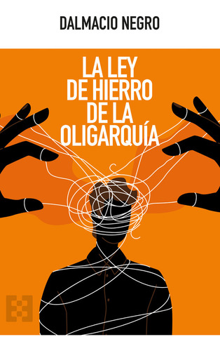 Libro Ley De Hierro De La Oligarquia, La - Negro, Dalmacio