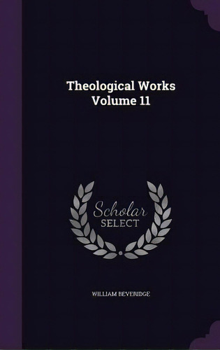 Theological Works Volume 11, De Beveridge, William. Editorial Palala Pr, Tapa Dura En Inglés