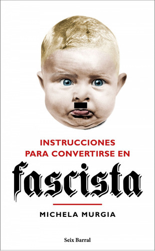 Instrucciones Para Convertirse En Fascista, De Murgia, Michela. Editorial Seix Barral, Tapa Blanda En Español