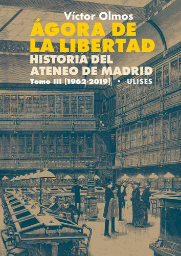 ÃÂgora de la Libertad. Historia del Ateneo de Madrid. Tomo III (1962-2019), de Olmos, Víctor. Editorial Ulises, tapa blanda en español