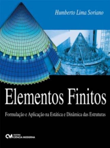 Elementos Finitos - Formulação E Aplicação Na Estática E Dinâmica Das Estruturas