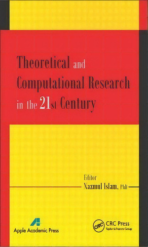 Theoretical And Computational Research In The 21st Century, De Nazmul Islam. Editorial Apple Academic Press Inc, Tapa Dura En Inglés