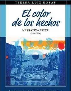 El Color De Los Hechos: Narrativa Breve (1986-2016) - Teresa