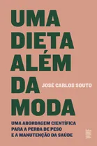 Comprar Uma Dieta Além Da Moda: Uma Abordagem Científica Para A Perda De Peso E A Manutenção Da Saúde, De José Carlos Souto. Editorial Wmf Martins Fontes, Tapa Mole, Edición 1 En Português, 2023