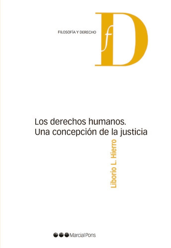 Los Derechos Humanos. Una Concepciãâ³n De La Justicia, De Hierro, Liborio L.. Editorial Marcial Pons Ediciones Jurídicas Y Sociales, S.a., Tapa Blanda En Español