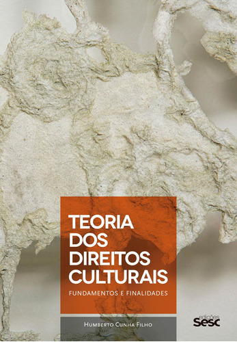 Teoria dos direitos culturais: fundamentos e finalidades, de Cunha Filho, Humberto. Editora Edições Sesc São Paulo, capa mole em português, 2018