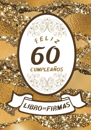 Feliz 60 Cumpleaños: Libro De Firmas Y Dedicatorias De Invit