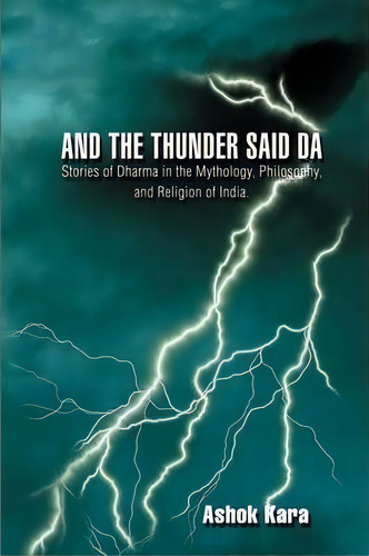 And The Thunder Said Da, De Ashok Kara. Editorial Iuniverse, Tapa Blanda En Inglés