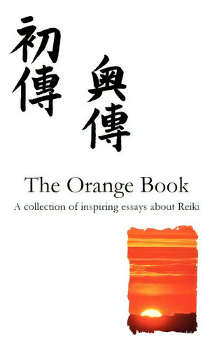 The Orange Reiki Book: Inspiring Articles About Reiki Healing, From Reiki Evolution, De King, T. W.. Editorial Reiki Evolution, Tapa Blanda En Inglés