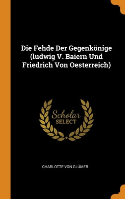 Libro Die Fehde Der Gegenkã¶nige (ludwig V. Baiern Und Fr...