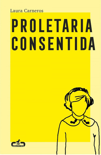 Libro: Proletaria Consentida. Carneros, Laura. Caballo De Tr
