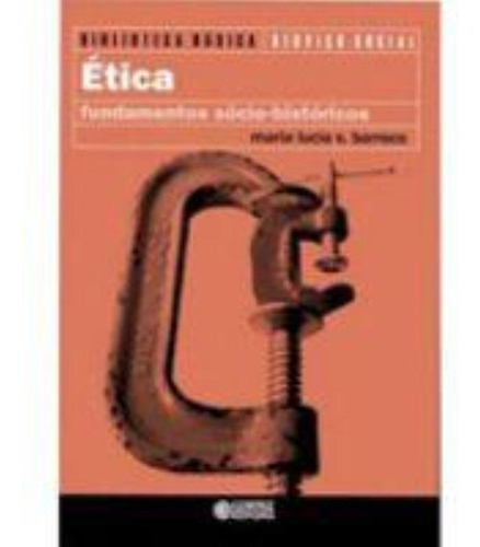 ÉTICA FUNDAMENTOS SÓCIO HISTÓRICOS, de BARROCO, MARIA LUCIA S.. Editora Cortez, capa mole, edição 1 em português
