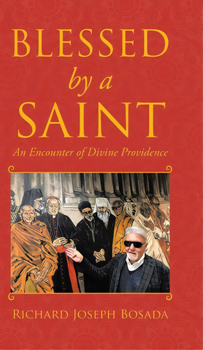 Blessed By A Saint: An Encounter Of Divine Providence, De Bosada, Richard Joseph. Editorial Tellwell Talent, Tapa Dura En Inglés