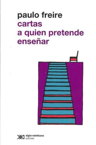 Cartas A Quien Pretende Enseñar Freire