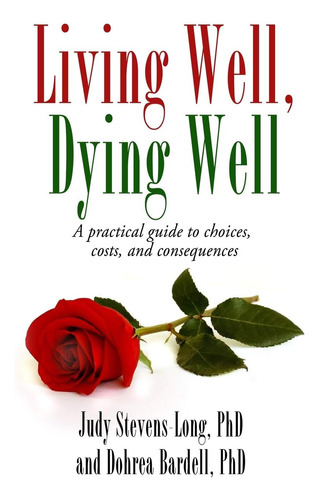 Libro: Living Well, Dying Well: A Guide To Choices, Costs,