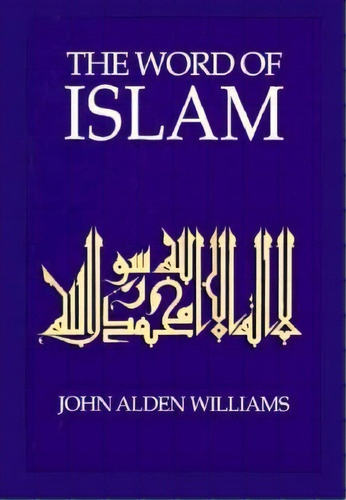 The Word Of Islam, De John Alden Williams. Editorial University Texas Press, Tapa Blanda En Inglés