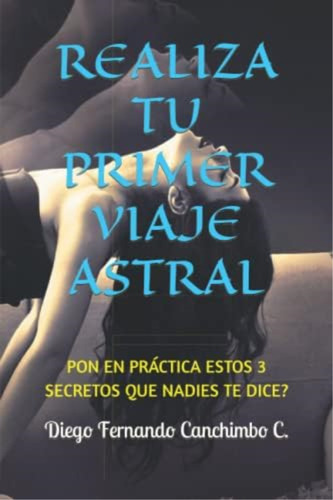 Libro: Realiza Tu Primer Viaje Astral: Pon En Práctica Estos