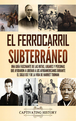 El Ferrocarril Subterrãâ¡neo: Una Guãâa Fascinante De Las Rutas, Lugares Y Personas Que Ayudar..., De History, Captivating. Editorial Captivating History, Tapa Dura En Español