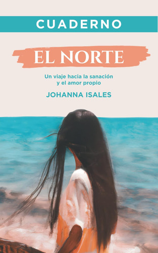 Libro: Cuaderno: El Norte: Un Viaje Hacia La Sanación Y El A