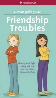 A Smart Girl's Guide: Friendship Troubles : Dealing With Fights, Being Left Out, And The Whole Po..., De Patti Kelley Criswell. Editorial American Girl Publishing Inc, Tapa Blanda En Inglés