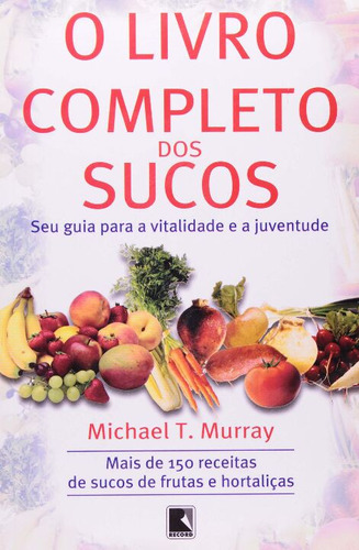 Libro Livro Completo Dos Sucos O De Murray Michael Record