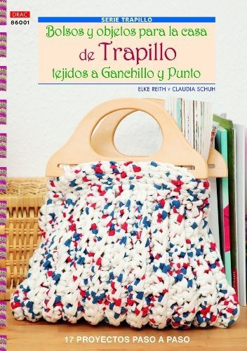 Crea Con Patrones - Serie Trapillo 1: Bolsos Y Objetos Para La Casa De Trapillo, De Reith, Elke. Editorial El Drac, Tapa Tapa Blanda En Español