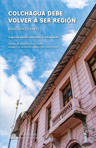 Libro Colchagua Debe Volver A Ser Región Diego Grez 2022 2a