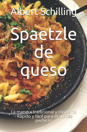 Libro Spaetzle De Queso La Manera Tradicional Y Moderna - R