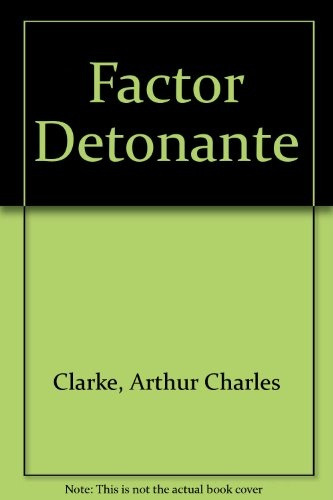 Factor Detonante  - Arthur C. Clarke