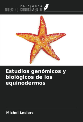 Libro: Estudios Genómicos Y Biológicos De Los Equinodermos (