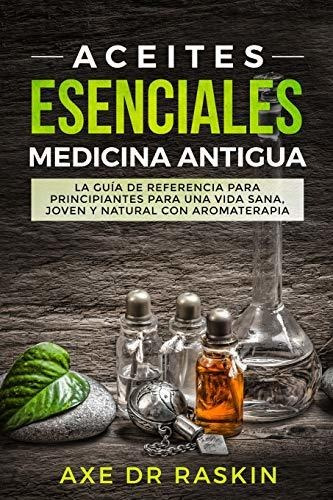 Libro : Aceites Esenciales Medicina Antigua La Guia De...