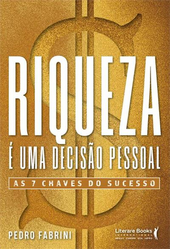 Riqueza É Uma Decisão Pessoal: As 7 Chaves Do Sucesso, De Pedro Fabrini. Editorial Literare Books, Capa Mole, Edição 1 Em Português, 2024