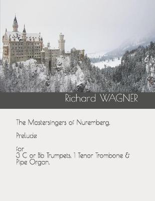 Libro The Mastersingers Of Nuremberg. Prelude For 3 C Or ...