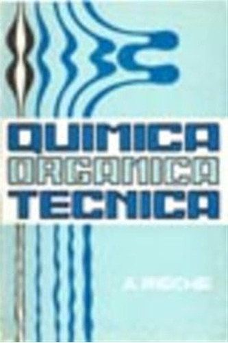 Química Orgánica Técnica  -  Rieche, A.