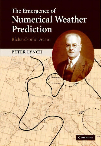 The Emergence Of Numerical Weather Prediction: Richardson's Dream, De Peter Lynch. Editorial Cambridge University Press, Tapa Dura En Inglés