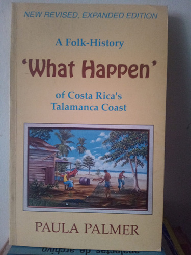 What Happen. A Folk-history Of Costa Rica's Talamanca Coast 