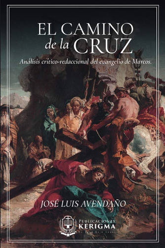 El Camino De La Cruz: Análisis Crítico-redaccional Del Evang