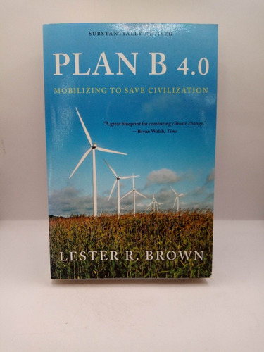 Plan B 4,0. Mobilizing To Save Civilization.lester R. Brown